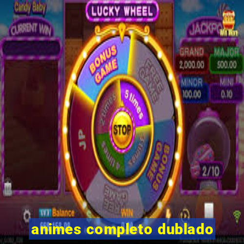 animes completo dublado